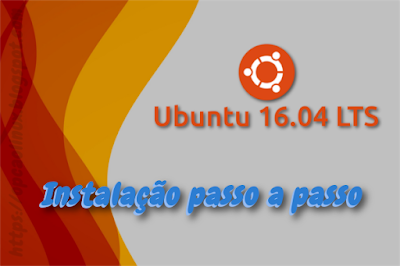 Guia de instalação do Ubuntu 16.04 LTS (Xenial Xerus)