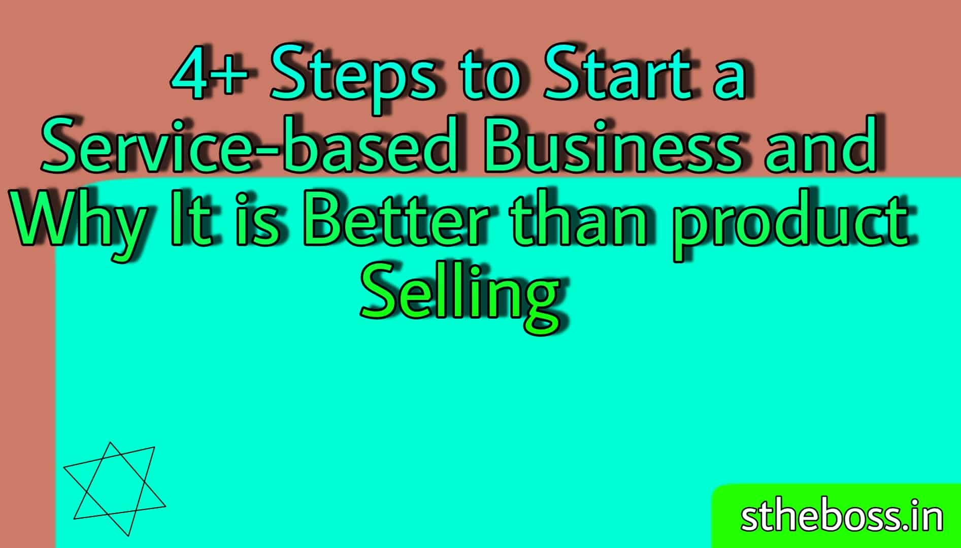 Steps to Start a Service-based Business and Why It is Better than product Selling