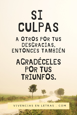 No culpes a otros por tus consecuencias Toda acción tiene una reacción