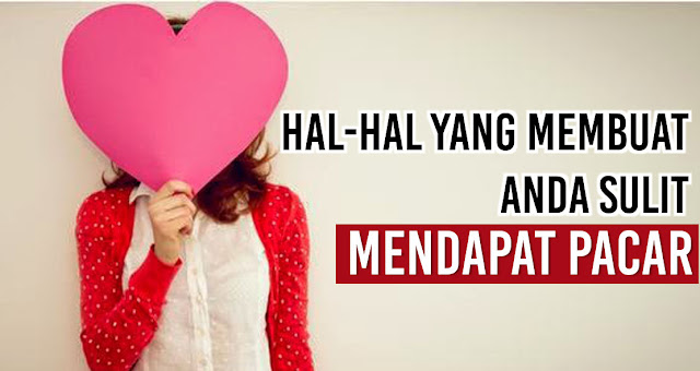 Hal-hal Yang Membuat Anda Sulit Mendapat Pacar