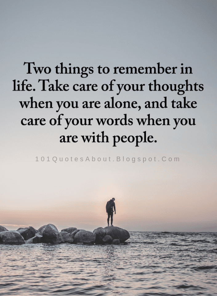 Take care of your thoughts when you are alone, and take care of your ...