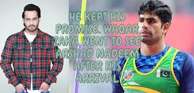 HE KEPT HIS PROMISE. WAQAR ZAKA WENT TO SEE ARSHAD NADEEM AFTER HIS ARRIVAL