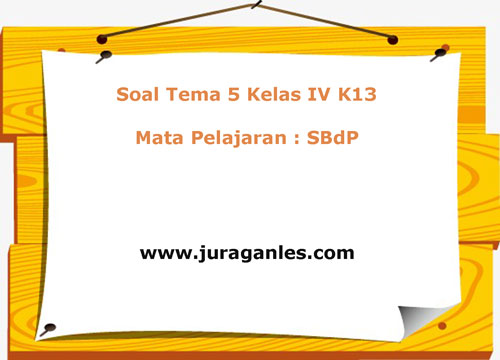Soal Tema 5 Kelas 4 Kurikulum 2020 Mata Pelajaran SBdP Soal Tema 5 Kelas 4 Kurikulum 2020 Mata Pelajaran SBdP