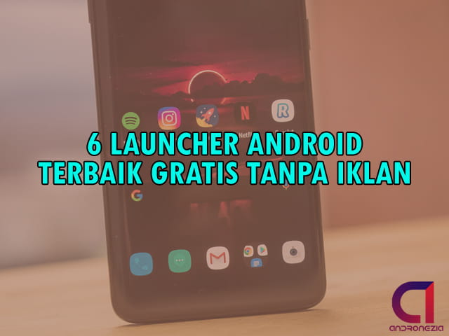 5 Aplikasi Launcher Android Terbaik Dan Gratis Tanpa Iklan Andronezia
