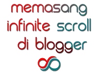 Memasang Infinite Scroll di Blogger Memasang Infinite Scroll di Blogger