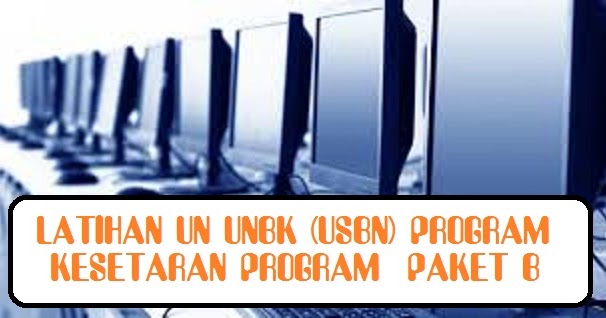 Soal Latihan Un Unbk (Usbn) Program Paket B Mata Pelajaran