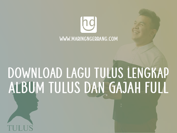 Download Lagu Tulus, Album Tulus dan Gajah Full