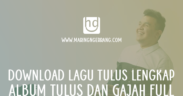 Download Lagu Tulus Gajah Mp3 Mp3 Dengan Mudah Satu Klik Download Mp3ampuh