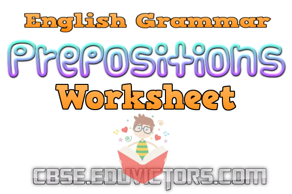 CBSE Papers, Questions, Answers, MCQ: CBSE Class 6 - 8 - English Grammar - Prepositions (Worksheet) (#englishgrammar)(#eduvictors) CBSE Papers, Questions, Answers, MCQ: CBSE Class 6 - 8 - English Grammar - Prepositions (Worksheet) (#englishgrammar)(#eduvictors)