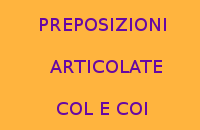 10 FRASI CON LE PREPOSIZIONI ARTICOLATE COL E COI PER LA SCUOLA PRIMARIA 10 FRASI CON LE PREPOSIZIONI ARTICOLATE COL E COI PER LA SCUOLA PRIMARIA