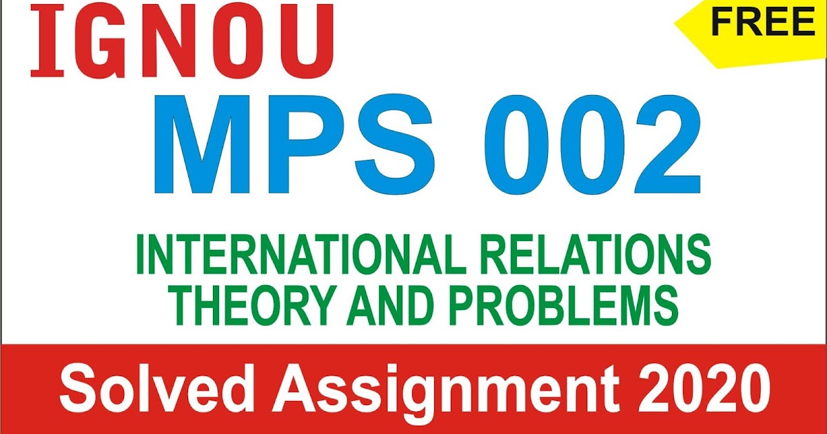 MPS 002 INTERNATIONAL RELATIONS THEORY AND PROBLEMS Solved Assignment