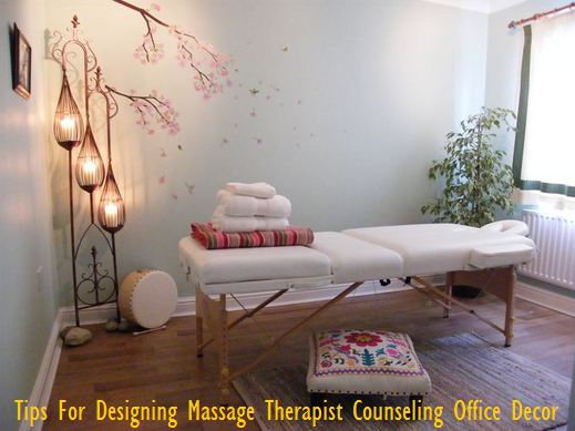 Tips For Designing Massage Therapist Counseling Office Decor