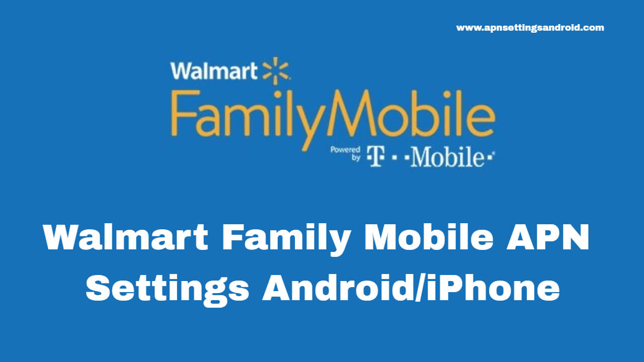 Walmart Family Mobile 4g Lte Apn Settings Android 2021 Apn Settings Android 4g 5g