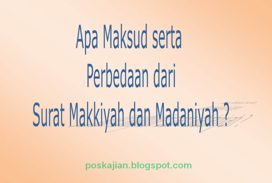 Apa Maksud serta Perbedaan dari Surat Makkiyah dan Madaniyah