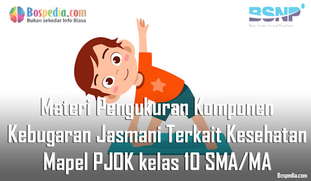 Materi Pengukuran Komponen Kebugaran Jasmani Terkait Kesehatan Mapel PJOK kelas 10 SMA/MA