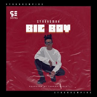 Strongman – Big Boy (Prod By TubhaniMuzik)