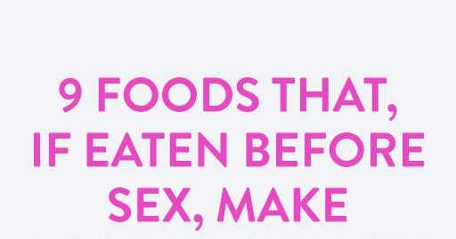 The 9 Most Common Foods We Eat Before Sex — And Why We Eat Them 