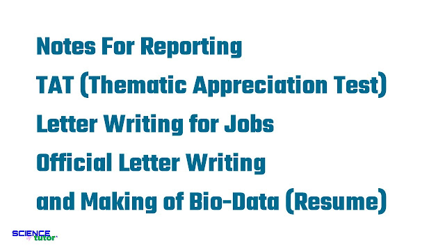Notes For Reporting, What is TAT (Thematic Appreciation Test)?, How to Write Letter for Jobs?, How to Write Official Letters or Official Letter Writing?, and Making of Bio-Data (Resume, C.V. , Viva-Voice) | Science Tutor