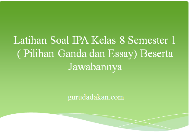 Latihan Soal IPA Kelas 8 Semester 1 (Pilihan Ganda dan Essay) Beserta