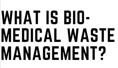 WHAT IS BIO-MEDICAL WASTE MANAGEMENT ?