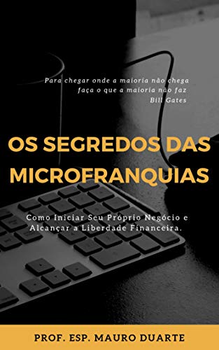 Os Segredos Das Microfranquias - Mauro Duarte Os Segredos Das Microfranquias - Mauro Duarte