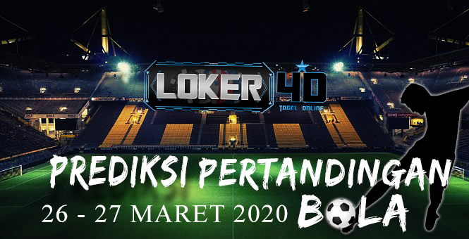 PREDIKSI PERTANDINGAN BOLA 26 – 27 MARET 2020