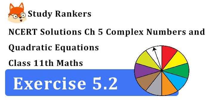 NCERT Solutions for Class 11 Maths Chapter 5 Complex Numbers and Quadratic Equations Exercise 5.2