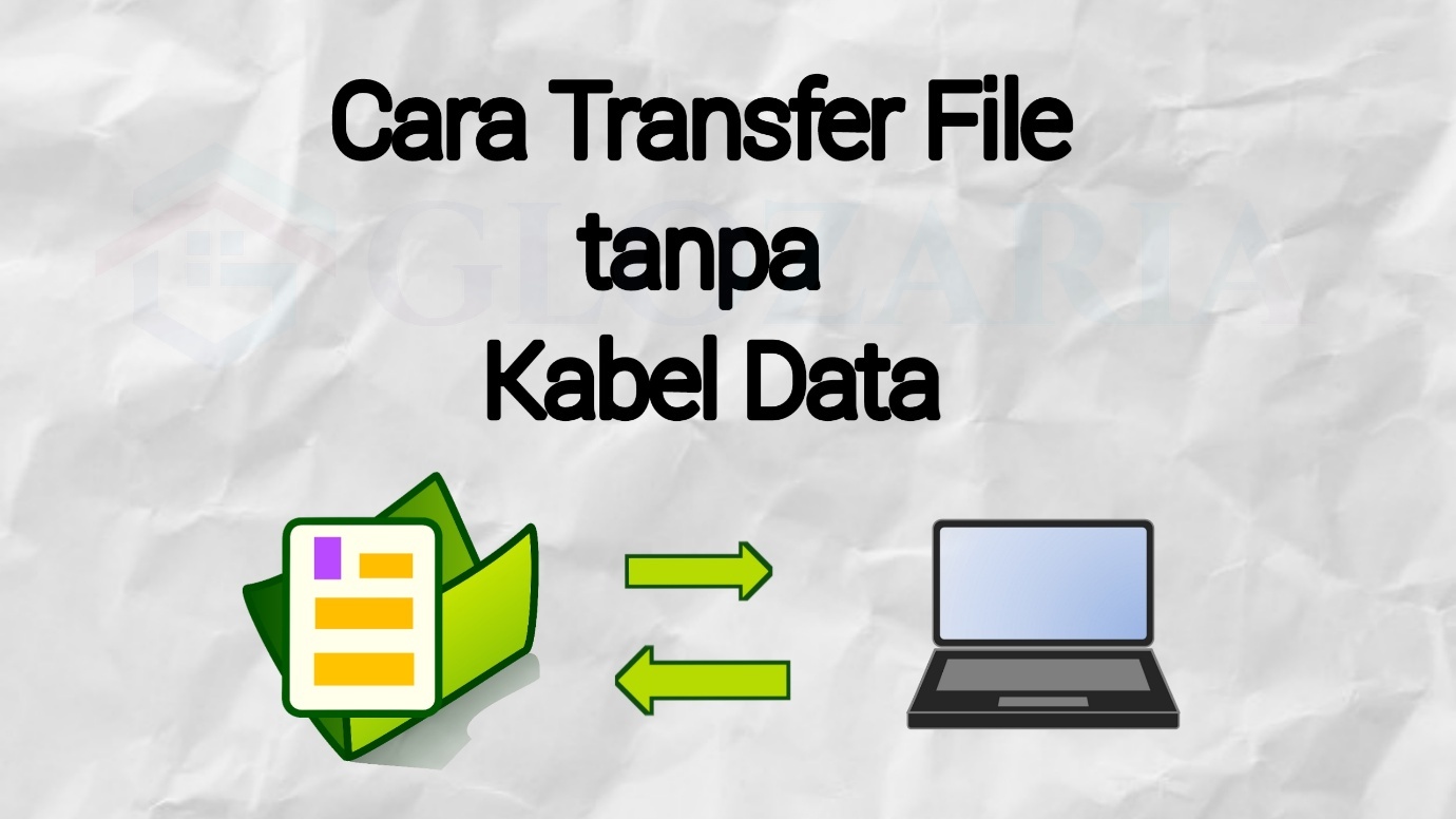 Cara Mudah Transfer File Dari Hp Ke Komputer Dan Laptop Tanpa Kabel Usb Glozaria