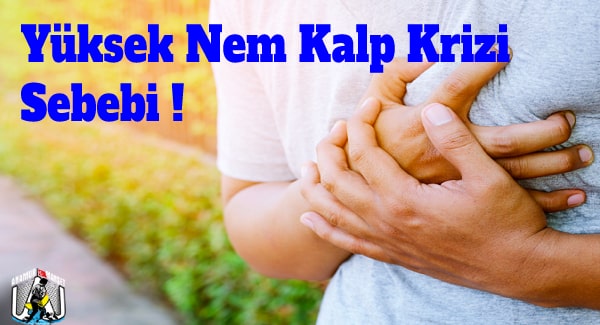 Yüksek Nem Kalp Krizi Sebebi ! (BSHA-Bilim ve Sağlık Haber Ajansı),KADIN SAĞLIK,sağlık,Mersin Haber,