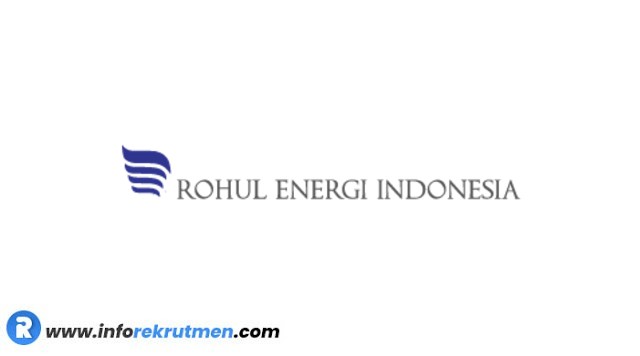 Rekrutmen PT ROHUL ENERGI INDONESIA Terbaru Tahun 2021