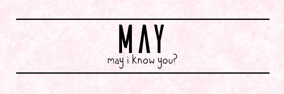 MAY | may i know you?