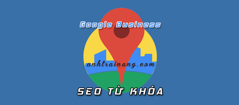 Thủ thuật seo từ khóa lên Google Business (vị trí doanh nghiệp)