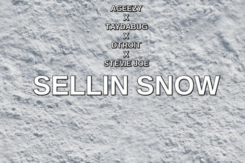 Ageezy featuring Taydabug, D-Troit, and Stevie Joe - "Sellin Snow"
