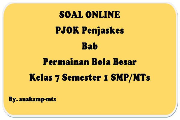 Soal Pjok Penjaskes Bab Permainan Bola Besar Kelas 7 Semester 1 Smp Mts Anak Smp Mts