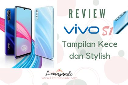 Review Vivo S1: Fitur Unggulan Dan Tampilan Kece Abis