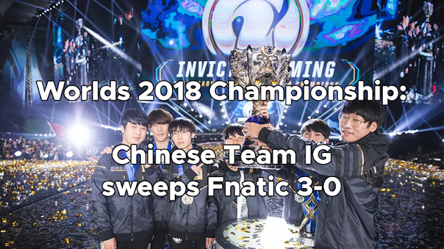 Games : Worlds 2018 Championship: Chinese Team IG sweeps Fnatic 3-0 the first Chinese Team from LPL to win the most prestigious LOL tournament Games : Worlds 2018 Championship: Chinese Team IG sweeps Fnatic 3-0
