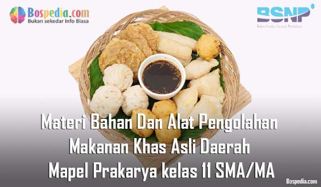 Materi Bahan Dan Alat Pengolahan Makanan Khas Asli Daerah Mapel Prakarya kelas 11 SMA/MA