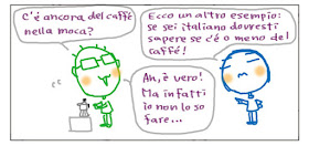 C'e' ancora del caffè nella moca? Ecco un altro esempio: se sei italiano dovresti sapere se c’è o meno del caffè! Ah, è vero! Ma infatti io non lo so fare...