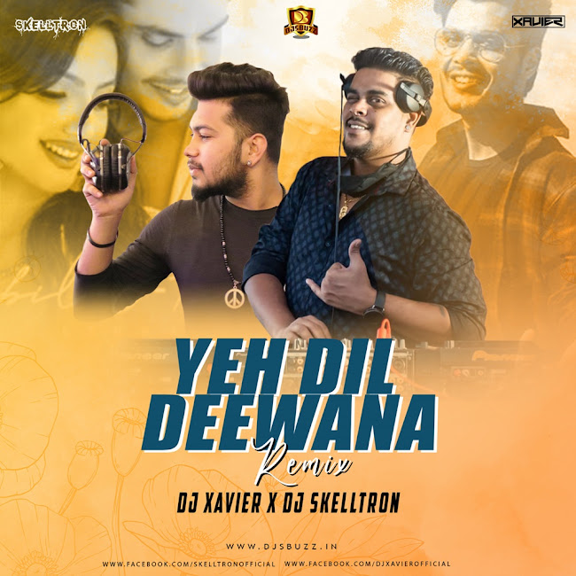 Yeh Dil Deewana Remix – DJ Xavier x DJ Skelltron