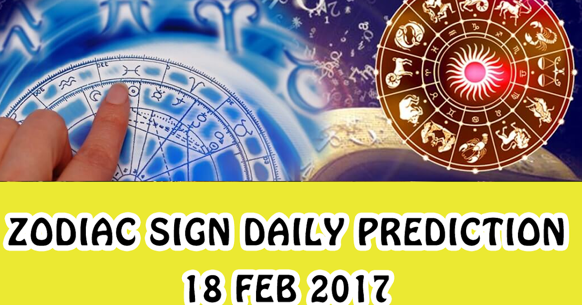 Zodiac Sign Daily Prediction 18th Feb 2017 Prediction Smart