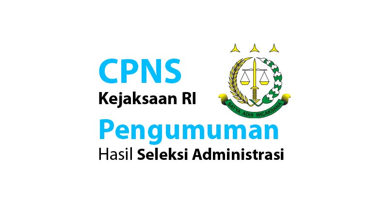 CPNS Kejaksaan RI: Pengumuman Hasil Seleksi Administrasi CPNS Kejaksaan RI: Pengumuman Hasil Seleksi Administrasi