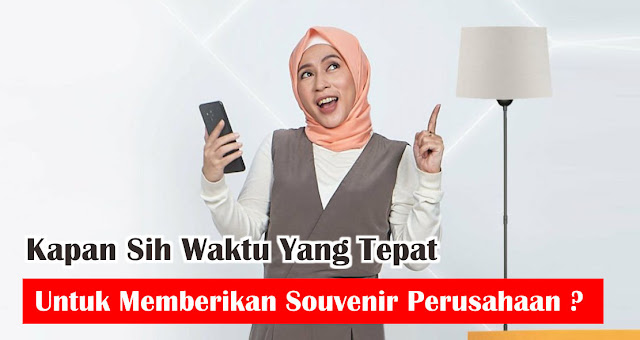 Kapan Sih Waktu Yang Tepat Untuk Memberikan Souvenir Perusahaan?