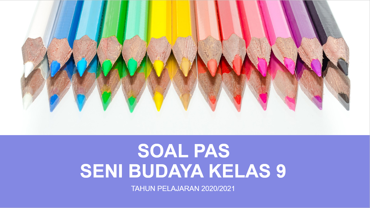 Soal Pas Seni Budaya Online Smp Kelas 9 Semester Ganjil Tahun Pelajaran 2020 2021 Didno76 Com