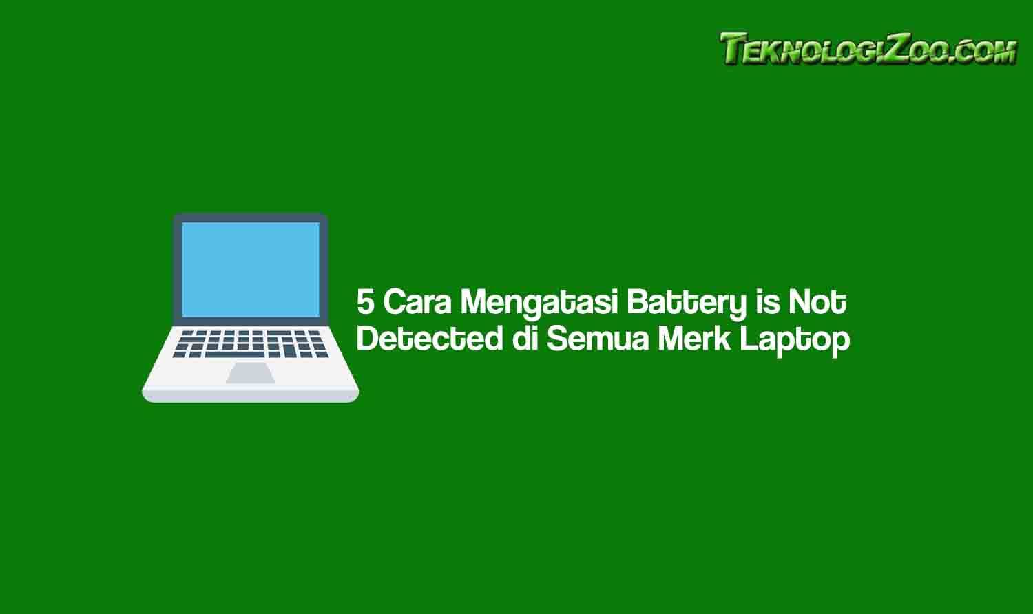 5 Cara Mengatasi Battery is Not Detected di Semua Merk Laptop