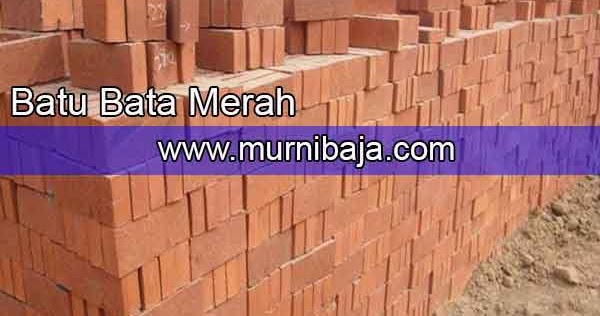 HARGA BATU BATA MERAH PER BIJI DAN PER KUBIK TERBARU JANUARI 2022