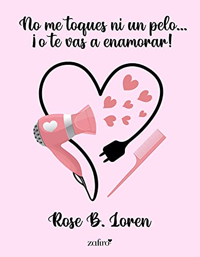 No me toques ni un pelo... ¡o te vas a enamorar! Rose B. Loren Resumen libro romantico novela romantica No me toques ni un pelo... ¡o te vas a enamorar! Rose B. Loren Resumen libro romantico novela romantica