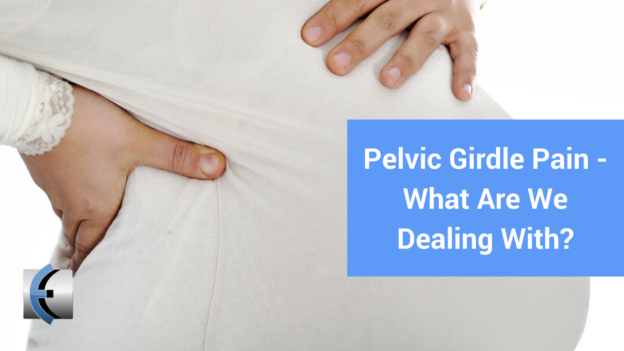 Pelvic Girdle Pain - What Are We Dealing With?