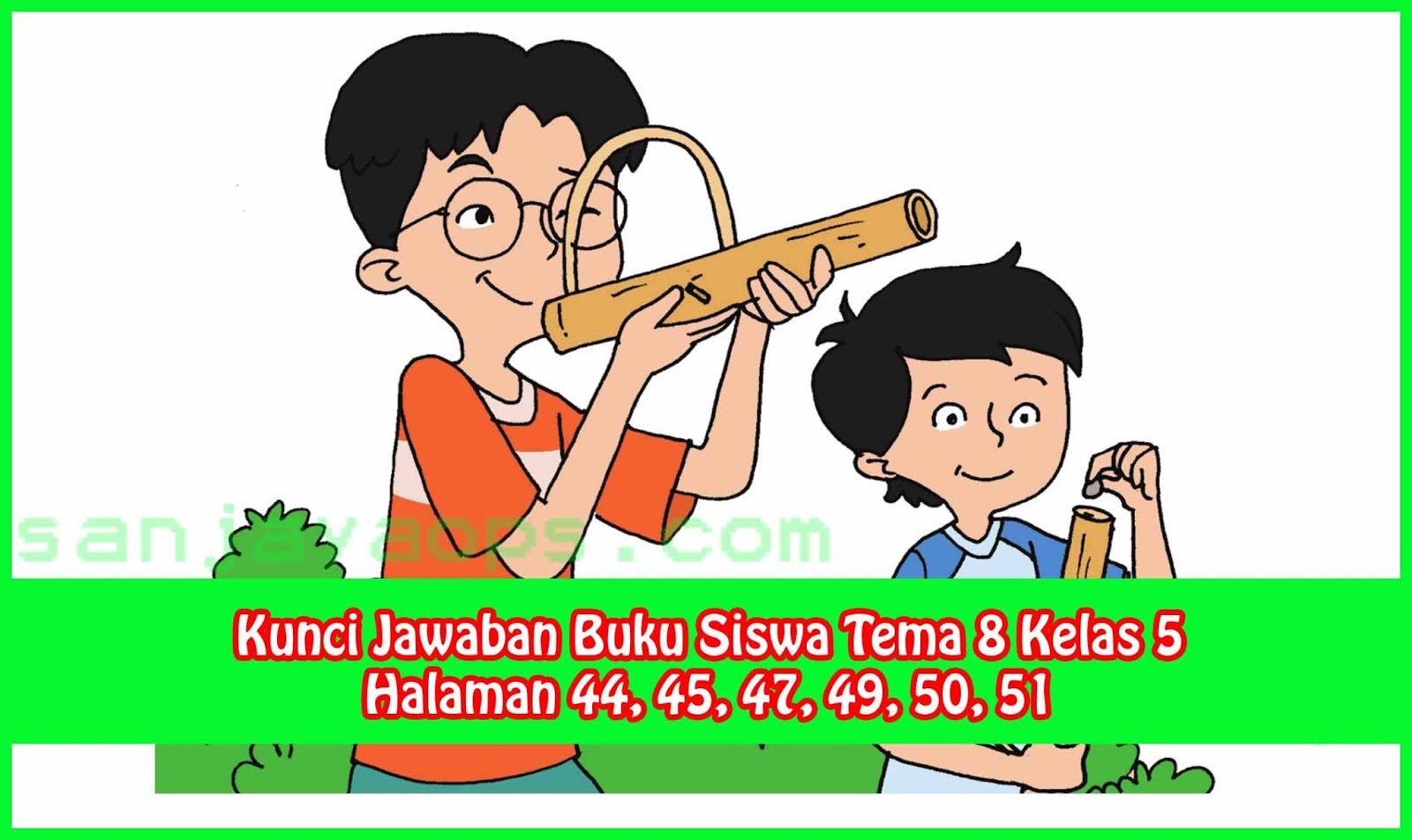 Kunci Jawaban Buku Siswa Tema 8 Kelas 5 Halaman 44 45 47 49 50 51 Sanjayaops