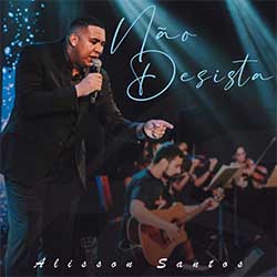 Baixar Música Gospel Não Desista - Alisson Santos Mp3