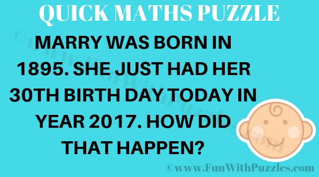 Mary was born in 1895. She Just Had her 30th Birthday today in Year 2017. How did that Happen?